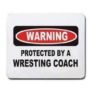  WARNING PROTECTED BY A WRESTLING COACH Mousepad