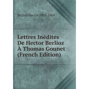   Ã? Thomas Gounet (French Edition) Berlioz Hector 1803 1869 Books