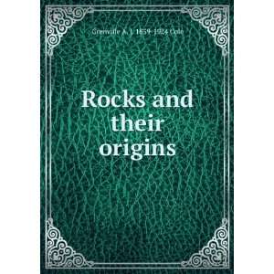  Rocks and their origins Grenville A. J. 1859 1924 Cole 