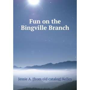   on the Bingville Branch Jessie A. [from old catalog] Kelley Books