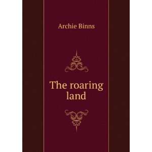  The roaring land Archie Binns Books