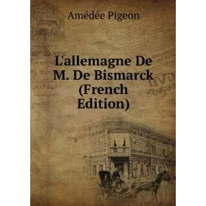   De Bismarck (French Edition) AmÃ©dÃ©e Pigeon  Books