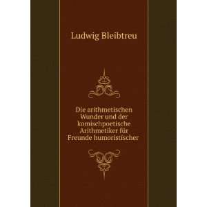   Arithmetiker fÃ¼r Freunde humoristischer . Ludwig Bleibtreu Books