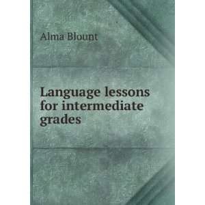    Language lessons for intermediate grades Alma Blount Books