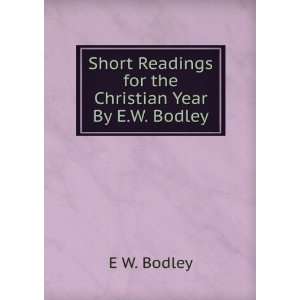  Readings for the Christian Year By E.W. Bodley. E W. Bodley Books