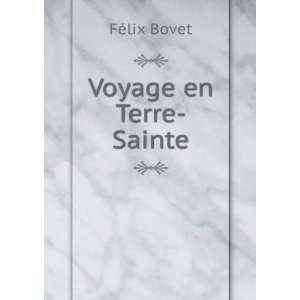  Voyage en Terre Sainte FÃ©lix Bovet Books