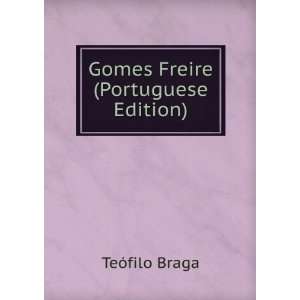  Gomes Freire (Portuguese Edition) TeÃ³filo Braga Books