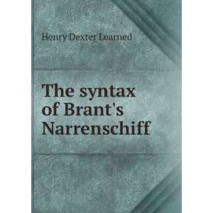    The syntax of Brants Narrenschiff Henry Dexter Learned Books