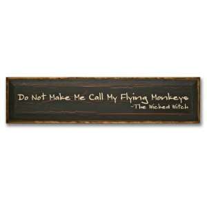   Do Not Make Me Call My Flying Monkeys The Wicked Witch