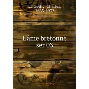    LÃ¢me bretonne. ser 03 Charles, 1863 1932 Le Goffic Books