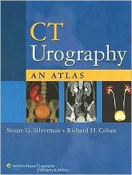 CT Urography An Atlas, (0781787548), Stuart G. Silverman, Textbooks 