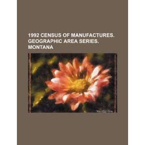1992 census of manufactures. Geographic area series. Montana U.S 