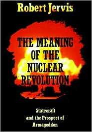 The Meaning of the Nuclear Revolution Statecraft and the Prospect of 