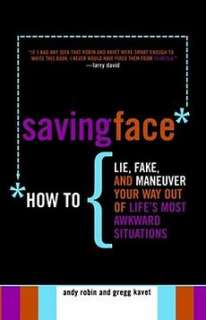 Saving Face How to Lie, Fake, and Maneuver Your Way Out of Lifes 