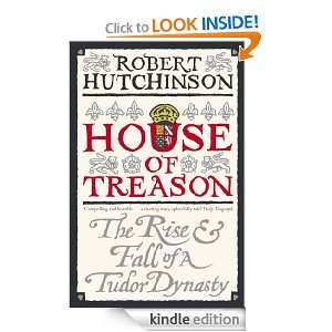 House Of Treason The Rise And Fall Of A Tudor Dynasty Robert 