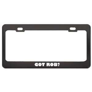  Got Rob? Girl Name Black Metal License Plate Frame Holder 