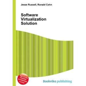  Software Virtualization Solution Ronald Cohn Jesse 