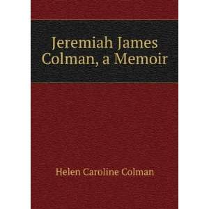    Jeremiah James Colman, a Memoir Helen Caroline Colman Books