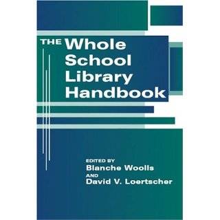 The Whole School Library Handbook by Blanche Woolls and David V 