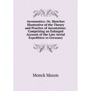 Aeronautica; Or, Sketches Illustrative of the Theory and Practice of 