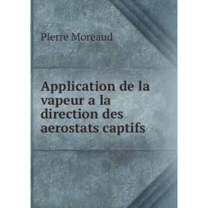   la vapeur a la direction des aerostats captifs Pierre Moreaud Books