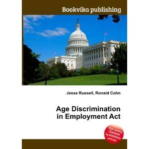 Age Discrimination in Employment Act Ronald Cohn Jesse Russell 