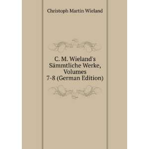   Werke, Volumes 7 8 (German Edition) Christoph Martin Wieland Books