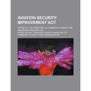 Aviation Security Improvement Act report of the Committee on Commerce 