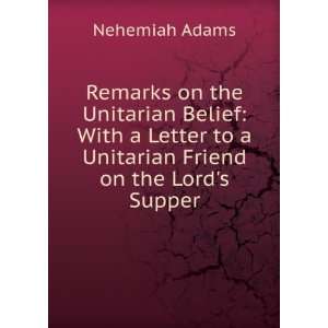  Remarks on the Unitarian Belief With a Letter to a 