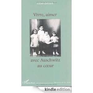 VIVRE, AIMER AVEC AUSCHWITZ AU COEUR (French Edition) Sami Dassa 
