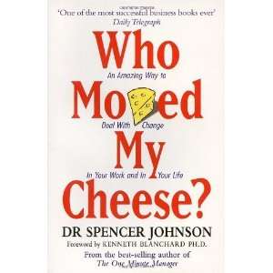  Who Moved My Cheese? An A Mazing Way to Deal with Change 