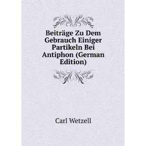   Einiger Partikeln Bei Antiphon (German Edition) Carl Wetzell Books