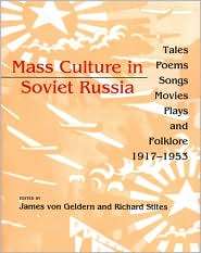 Mass Culture in Soviet Russia Tales, Poems, Songs, Movies, Plays, and 