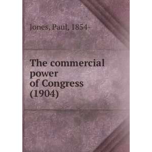   The commercial power of Congress. (9781275227248) Paul Jones Books