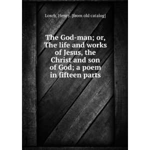  God man; or, The life and works of Jesus, the Christ and son of God 