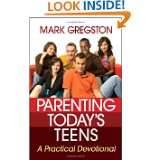 Parenting Todays Teens A Practical Devotional by Mark Gregston (Mar 