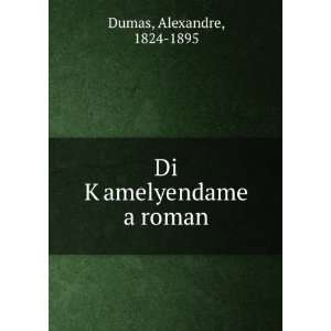  Di KÌ£amelyendame a roman Alexandre, 1824 1895 Dumas 