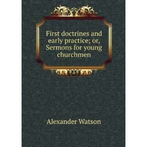   practice; or, Sermons for young churchmen Alexander Watson Books