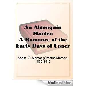 An Algonquin Maiden A Romance of the Early Days of Upper Canada G 