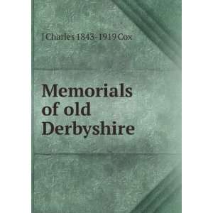    Memorials of old Derbyshire J Charles 1843 1919 Cox Books