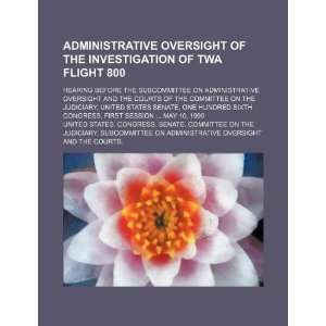  Administrative oversight of the investigation of TWA Flight 800 