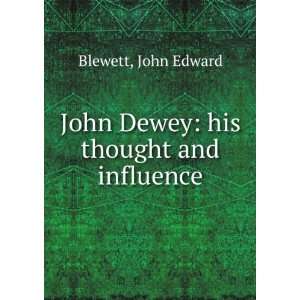 John Dewey his thought and influence John Edward Blewett  