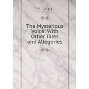   The Mysterious Voice With Other Tales and Allegories E Leon Books