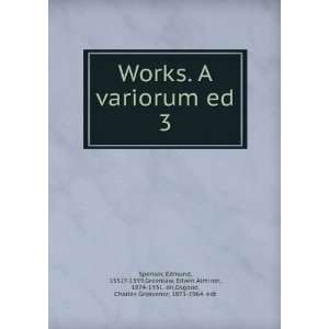  Works. A variorum ed. 3 Edmund, 1552? 1599,Greenlaw, Edwin Almiron 