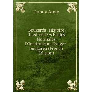   alger bouzarÃ©a (French Edition) Dupuy AimÃ© Books