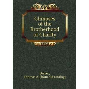   the Brotherhood of Charity Thomas A. [from old catalog] Dwyer Books
