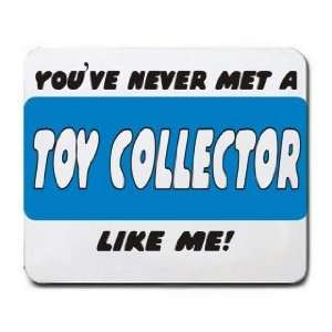  YOUVE NEVER MET A TOY COLLECTOR LIKE ME Mousepad Office 