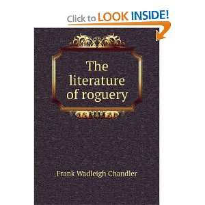  The literature of roguery Frank Wadleigh Chandler Books