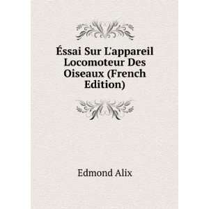   appareil Locomoteur Des Oiseaux (French Edition) Edmond Alix Books