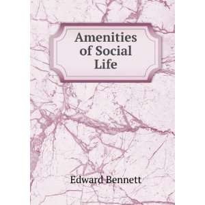  Amenities of Social Life Edward Bennett Books